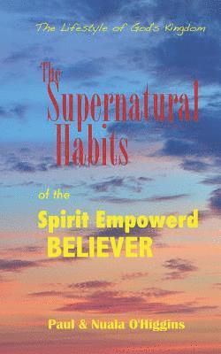 bokomslag Supernatural Habits Of The Spirit-Empowered Believer