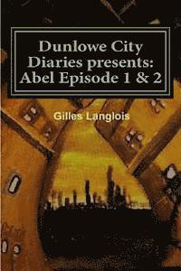bokomslag Dunlowe City Diaries Presents: Abel Episode 1 & 2: DCD series 1 Episode 2