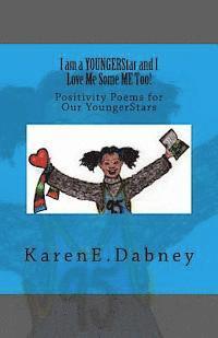 I am a YOUNGERStar and I Love Me Some ME Too!: Positivity Poems for Our YoungerStars 1