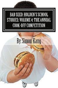 bokomslag Bad Seed: Holden's School Stories: Volume 4: The Annual Cook-Off Competition: This year, things are going to get really hot!