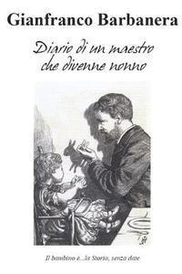 bokomslag Diario di un maestro che divenne nonno: Il bambino è...la Storia, senza date