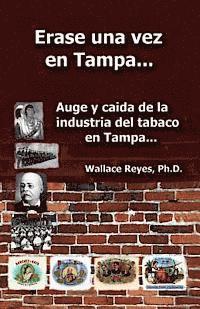 bokomslag Erase Una Vez En Tampa: Auge y caida de la industria tabaco...