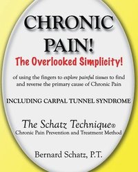 bokomslag Chronic Pain!: The Overlooked Simplicity of using the fingers to explore painful tissues to find and reverse the primary cause of Chr