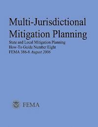 bokomslag Multi-Jurisdictional Mitigation Planning (State and Local Mitigation Planning How-To Guide Number Eight; FEMA 386-8 / August 2006)