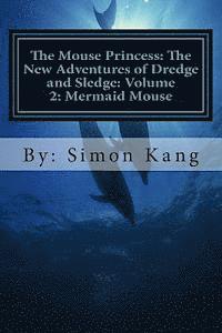 bokomslag The Mouse Princess: The New Adventures of Dredge and Sledge: Volume 2: Mermaid Mouse: This year, Dredge and Sledge are going into the dept