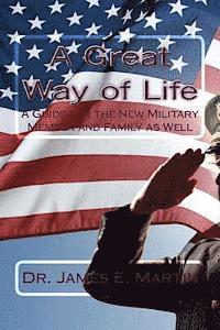 James E. Martin - A Great Way of Life: A Guide for the New Military Member and Family as Well, Häftad