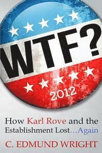 bokomslag WTF? How Karl Rove and the Establishment Lost...Again