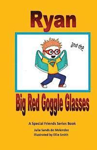 Julia Sands De Melendez - Ryan and the Big Red Goggle Glasses: A Special Friends Series Book, Häftad