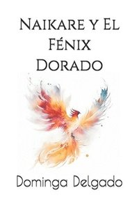 bokomslag Naikare Y El Fenix Dorado