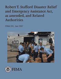 bokomslag Robert T. Stafford Disaster Relief and Emergency Assistance Act, as amended, and Related Authorities (FEMA 592 / June 2007)