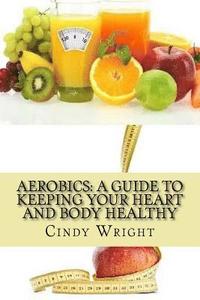 bokomslag Aerobics: A Guide to Keeping Your Heart and Body Healthy