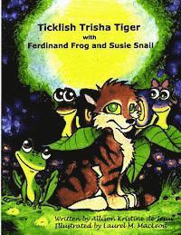 Ticklish Trisha Tiger: with Ferdinand Frog and Susie Snail 1