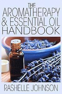 The Aromatherapy & Essential Oils Handbook 1