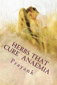 Prayank, Kavita Singh - Herbs That Cure - Anaemia, Häftad