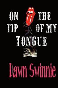 On the Tip of My Tongue: A collection of Poetic Works 1