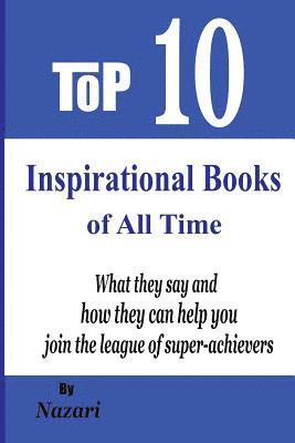 Reza Nazari - Top 10 Inspirational Books of All Time: What they say and how they can help you join the league of super-achievers, Häftad