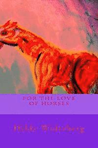 bokomslag For the love of horses: The colorful life of horses