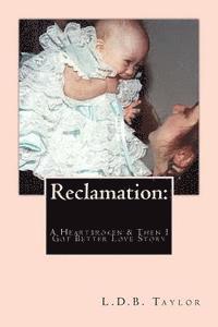 Reclamation: A Heartbroken & Then I Got Better Love Story 1