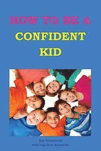 bokomslag How to be a Confident Kid: A Kid's Self Help Book with a Difference