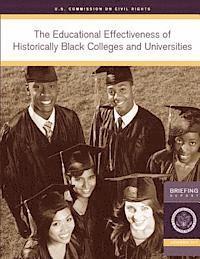U. S. Commission on Civil Rights - The Educational Effectiveness of Historically Black Colleges and Universities: A Briefing by the U.S. Commission on Civil Rights held in Washington, D, Häftad