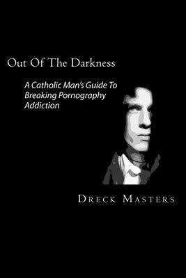 bokomslag Out Of The Darkness: The Catholic Man's Guide To Breaking Pornography Addiction