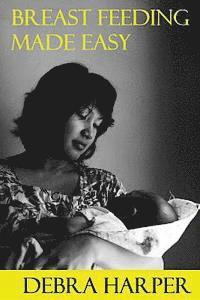 bokomslag Breast Feeding Made Easy: How To Breastfeed For Mothers Of Newborns