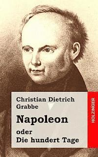 bokomslag Napoleon oder Die hundert Tage: Ein Drama in fünf Aufzügen