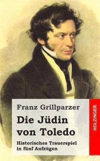 bokomslag Die Jüdin von Toledo: Historisches Trauerspiel in fünf Aufzügen