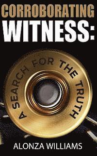 Corroborating Witness: A Search For the Truth 1