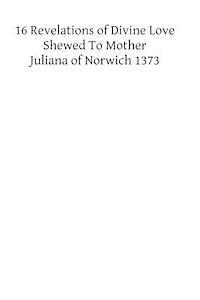 bokomslag XVI Revelations of Divine Love Shewed to Mother Juliana of Norwich 1373