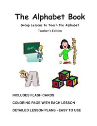 bokomslag The Alphabet Book, Teacher's Edition - Group Lessons to Teach the Alphabet