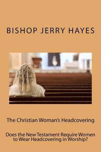 bokomslag The Christian Woman's Headcovering: Does the New Testament Require Women to Wear Headcovering in Worship?