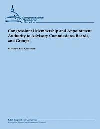 Congressional Membership and Appointment Authority to Advisory Commissions, Boards, and Groups (February 2013) 1