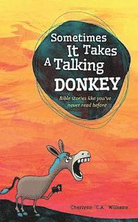 bokomslag Sometimes it Takes a Talking Donkey: Bible stories like you've never heard before