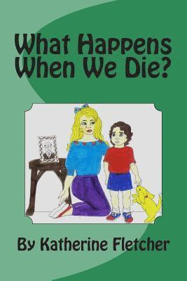 What Happens When We Die? 1