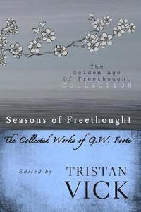 bokomslag Seasons of Freethought: The Collected Works of G.W. Foote
