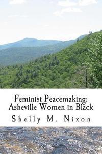 bokomslag Feminist Peacemaking: Asheville Women in Black