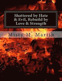 bokomslag Shattered by hate And Evil, Rebuild by Love and Strength: Breaking Silence, Letting Go and Moving on