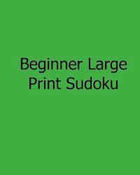 Beginner Large Print Sudoku: Fun, Large Print Sudoku Puzzles 1