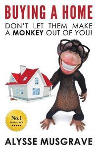 bokomslag Buying a Home: Don't Let Them Make a Monkey Out Of You!