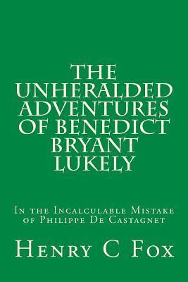 bokomslag The Unheralded Adventures of Benedict Bryant Lukely: In the Incalculable Mistake of Philippe De Castagnet