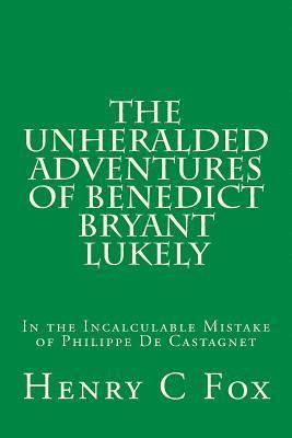 The Unheralded Adventures of Benedict Bryant Lukely: In the Incalculable Mistake of Philippe De Castagnet 1