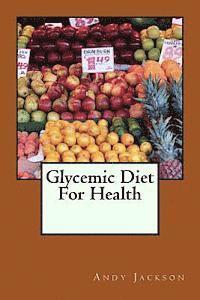 bokomslag Glycemic Diet For Health: Using The Glycemic Index Diet Plan To Lose Weight Fa