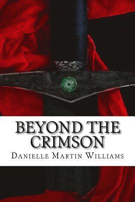Danielle Martin Williams - Beyond the Crimson: Book One in the Crimson Cycle, Häftad