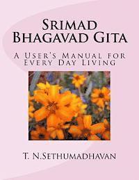 Srimad Bhagavad Gita: A User's Manual for Every Day Living 1