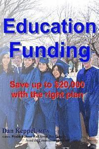 Dan Keppel Mba - Education Funding: Save up to $20,000 with the right plan, Häftad