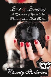 bokomslag Lust & Longing: A Collection of Erotic Short Stories and other Flash Fiction