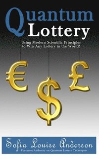 bokomslag Quantum Lottery: Using Modern Scientific Principles to Win Any Lottery in the World!