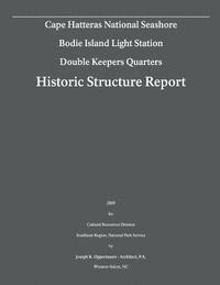 bokomslag Historic Structure Report: Bodie Island Light Station- Double Keepers Quarters: Cape Hatteras National Seashore