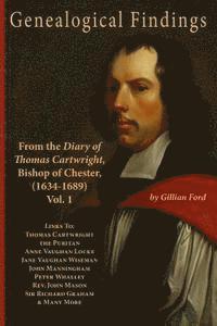bokomslag Genealogical Findings from the Diary of Thomas Cartwright, Bishop of Chester (1634-1689) Vol 1: Genealogy with links to Thomas Cartwright the Puritan,